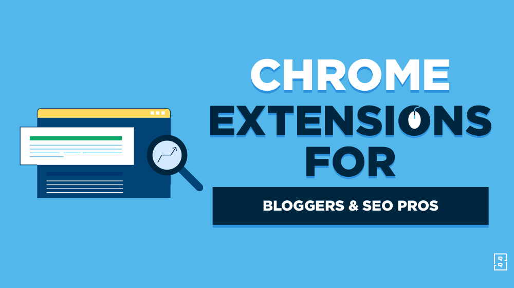 Chrome Extensions for Bloggers and SEO Pros Featured Image